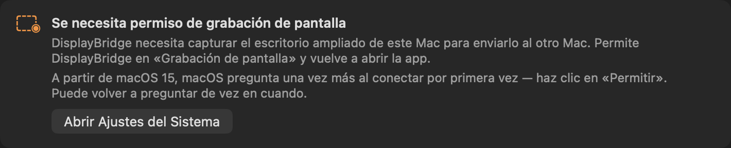El aviso en la parte de arriba de la ventana de DisplayBridge: Se necesita permiso de grabación de pantalla. DisplayBridge necesita capturar el escritorio ampliado de este Mac para enviarlo al otro Mac. Botón: Abrir Ajustes del Sistema.